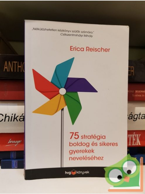 Erica Reischer: 75 stratégia boldog és sikeres gyerekek neveléséhez