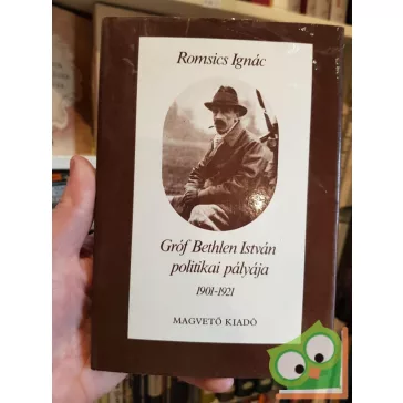 Romsics Ignác: Gróf Bethlen István politikai pályája