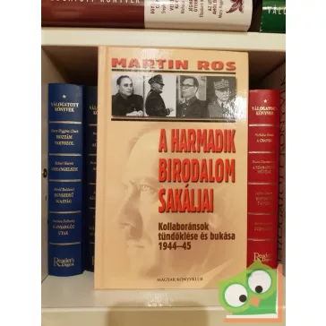   Martin Ros: A Harmadik Birodalom sakáljai-Kollaboránsok tündöklése és bukása 1944-45
