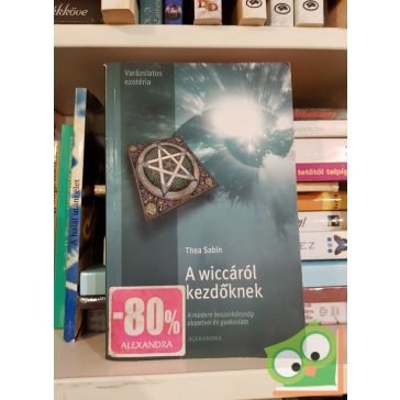   Thea Sabin: A wiccáról kezdőknek - A modern boszorkányság alapelvei és gyakorlata
