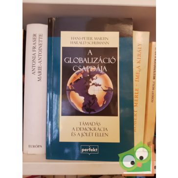   Hans-Peter Martin, Harald Schumann: A globalizáció csapdája TÁMADÁS A DEMOKRÁCIA ÉS A JÓLÉT ELLEN