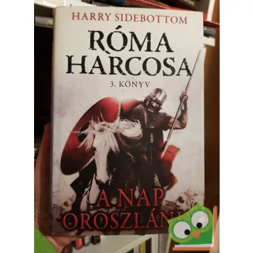   Harry Sidebottom: A Nap oroszlánja - Róma harcosa 3. könyv