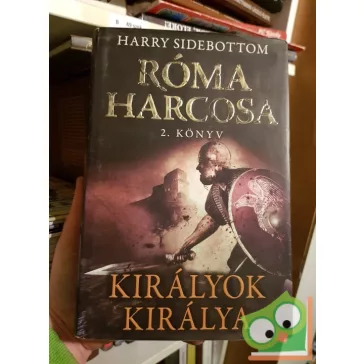   Harry Sidebottom: Királyok királya - Róma harcosa 2. könyv