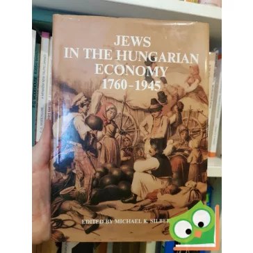 Michael K. Silber: Jews in the hungarian economy 1760-1945