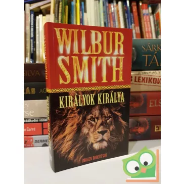 Wilbur Smith: Királyok Királya (Ballantyne 6.)