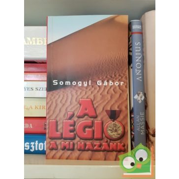 Somogyi Gábor: A ​légió a mi hazánk
