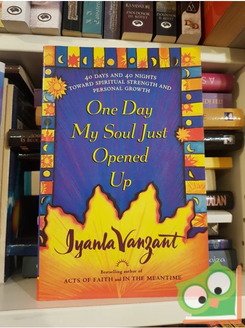 Iyanla Vanzat: One Day My Soul Just Opened Up: 40 Days and 40 Nights Toward Spiritual Strength and Personal Growth
