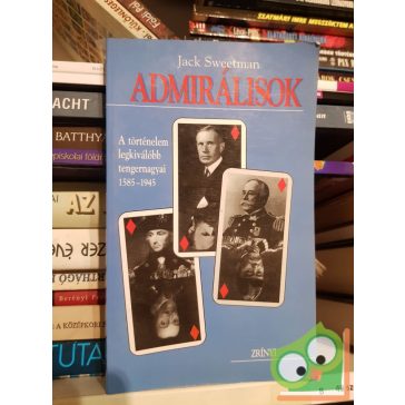   Jack Sweetman: Admirálisok - A történelem legkiválóbb tengernagyai 1585-1945