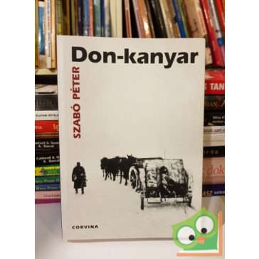   Szabó Péter: Don-Kanyar - A magyar királyi 2. honvéd hadsereg története (1942-1943 )