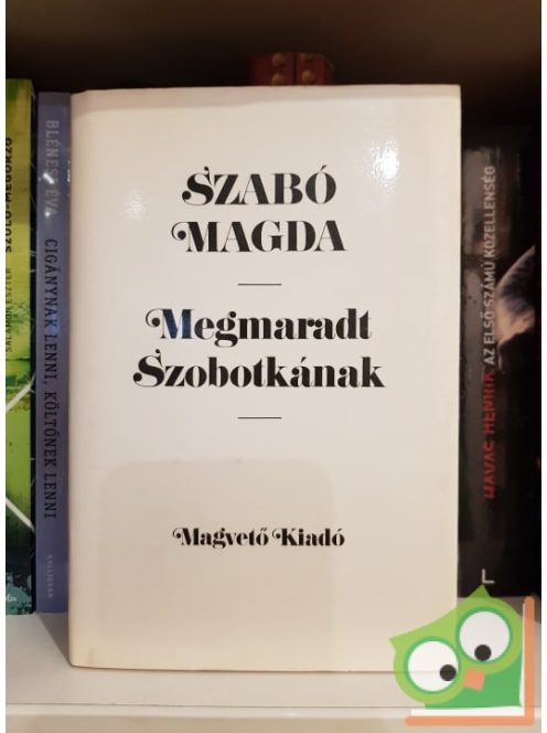 Szabó Magda: Megmaradt Szobotkának