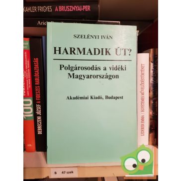   Szelényi Iván: Harmadik út? - Polgárosodás a vidéki Magyarországon