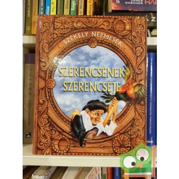 Szerencsének Szerencséje - Székely Népmesék