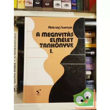 Alekszej Szuetyin: A megnyitáselmélet tankönyve I.