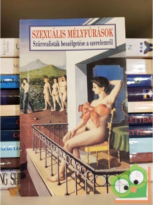 Tandori Dezső: Szexuális mélyfúrások - Szürrealisták beszélgetése a szerelemről
