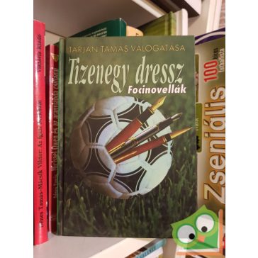 Tarján Tamás (vál): Tizenegy dressz - focinovellák