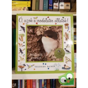   Telegdi Ágnes:  Ó, azok a csodálatos állatok - Madarak éneke