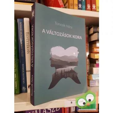 Tomcsik Nóra: A változások kora