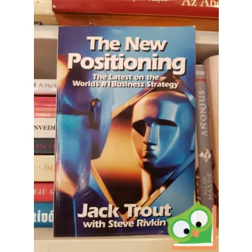   Jack Trout: The New Positioning - The Latest on the World's #1 Business Strategy
