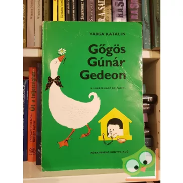 Varga Katalin: Gőgös Gúnár Gedeon