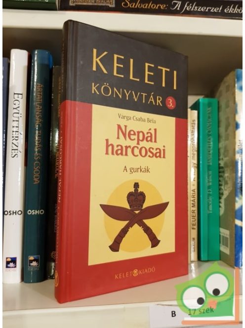 Varga Csaba Béla: Nepál harcosai - A gurkák (Keleti könyvtár 3.)