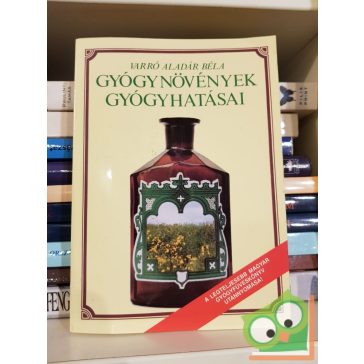  Varró Aladár Béla: Gyógynövények gyógyhatásai - Növényi gyógyszerek