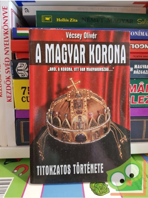 Vécsey Olivér: A Magyar Korona titokzatos története