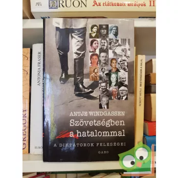   Antje Windgassen: Szövetségben a hatalommal - A diktátorok feleségei - A diktátorok feleségei