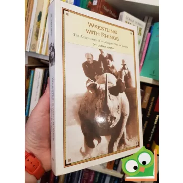   Jerry Haig: Wrestling With Rhinos: The Adventures of a Glasgow Vet in Kenya