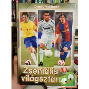   Zombori Sándor: Zseniális világsztárok - 100 híres futballista