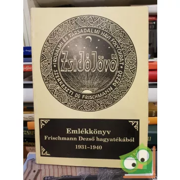   Zsidó Jövő - (Emlékkönyv Frischmann Dezső hagyatékából 1931-1940)