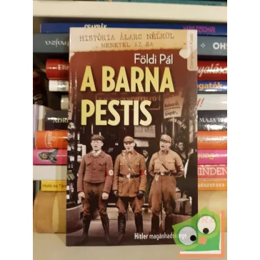 Földi Pál: A barna pestis Hitler magánhadserege