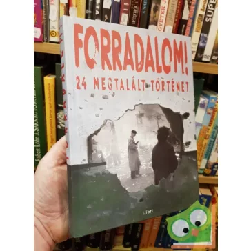 Forradalom! 24 megtalált történet