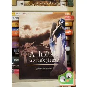 A holtak köztünk járnak