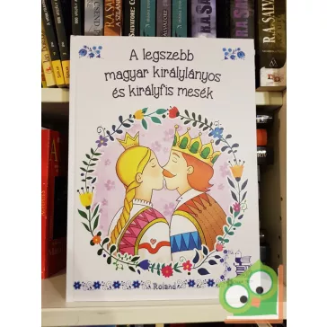 A legszebb magyar királylányos és királyfis mesék