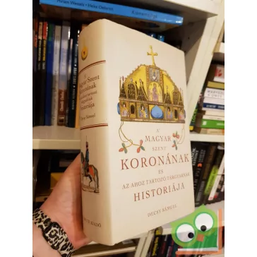   Decsy Sámuel: A Magyar Szent Koronának és az ahoz tartozó tárgyaknak historiája (reprint)