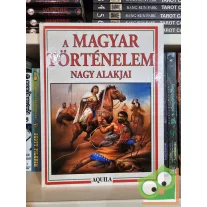 Tóth Dóra (szerk.): A magyar történelem nagy alakjai