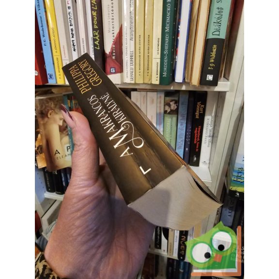 Philippa Gregory: A makrancos királyné  (A Tudorok 5.) (Plantagenet és Tudor regények 11.) (ritka)