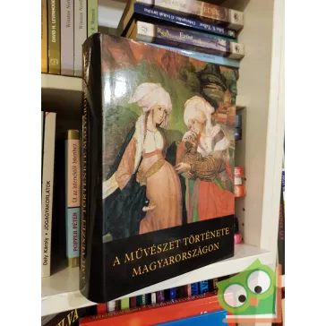   Aradi Nóra (szerk.): A művészet története Magyarországon