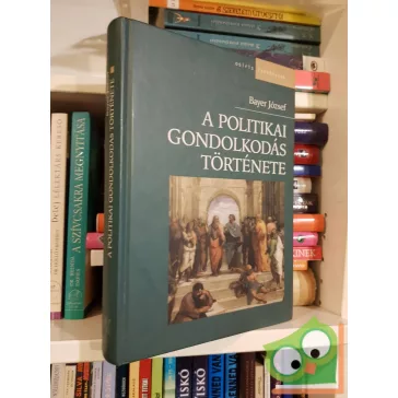 Bayer József: A politikai gondolkodás története (ritka)