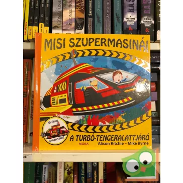   Alison Ritchie – Mike Byrne: A turbó-tengeralattjáró (Misi szupermasinái 3.) (masina melléklettel)