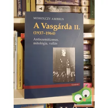 Miskolczy Ambrus: A Vasgárda II. (1937-1964)