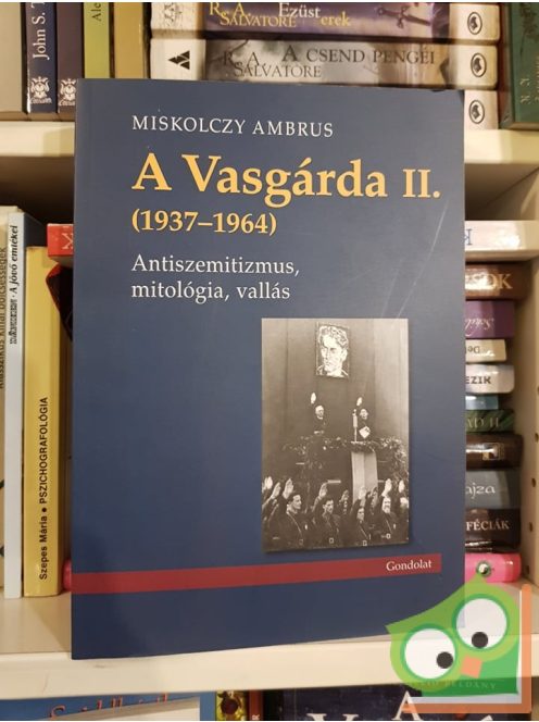 Miskolczy Ambrus: A Vasgárda II. (1937-1964)