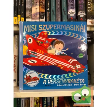   Alison Ritchie – Mike Byrne: A versenyrakéta (Misi szupermasinái 2.) (masina melléklettel)