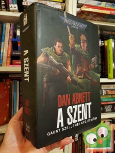   Dan Abnett: A Szent (Warhammer 40,000: Gaunt Szellemei 4-7.) (ritka)