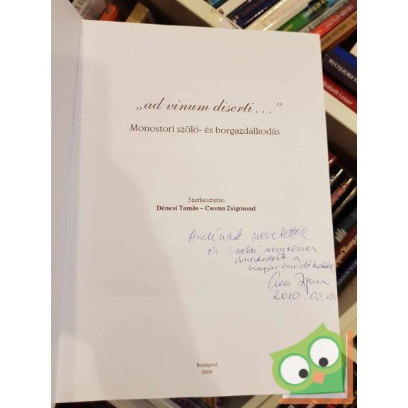 Dénesi Tamás - Csoma Zsigmond: ad vinum diserti... - Monostori szőlő- és borgazdálkodás (dedikált)