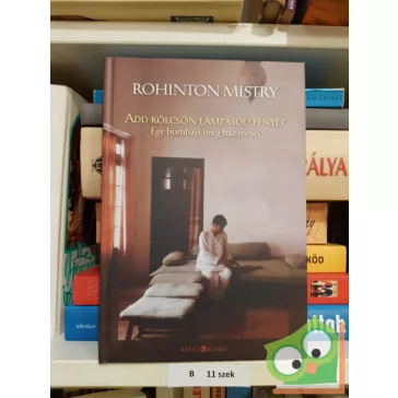 Rohinton Mistry: Add kölcsön a lámpásod fényét