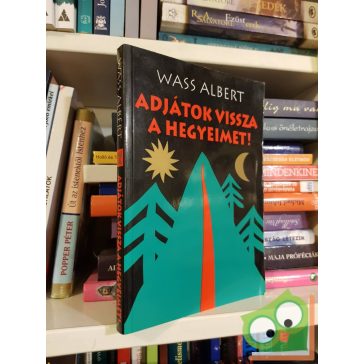 Wass Albert: Adjátok vissza a hegyeimet!