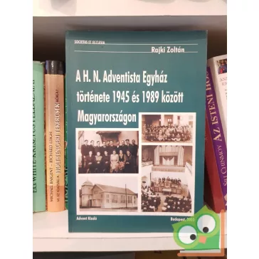  Rajki Zoltán: A H. N. Adventista Egyház története 1945 és 1989 között Magyarországon