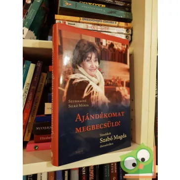 Szurmainé Silkó Mária: Ajándékomat megbecsüld!