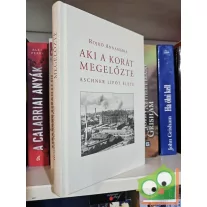   Rojkó Annamária: Aki a korát megelőzte - Aschner Lipót élete